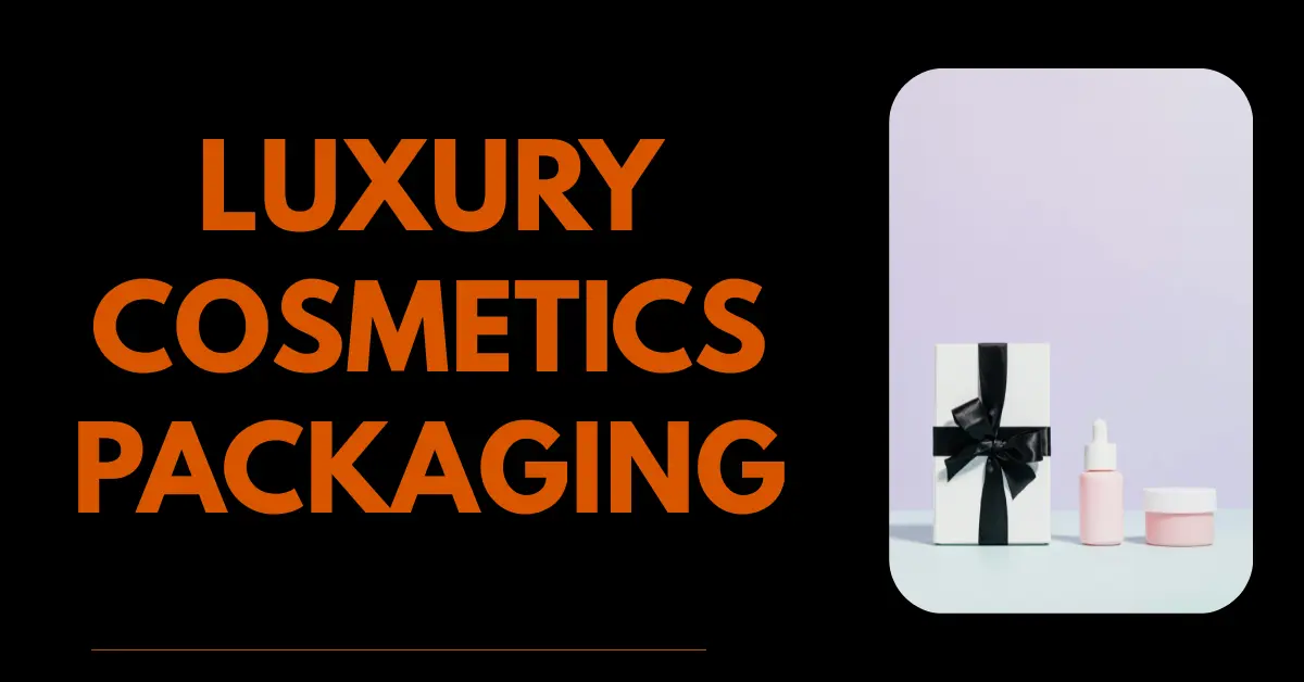 How to Design Luxury Cosmetics Packaging