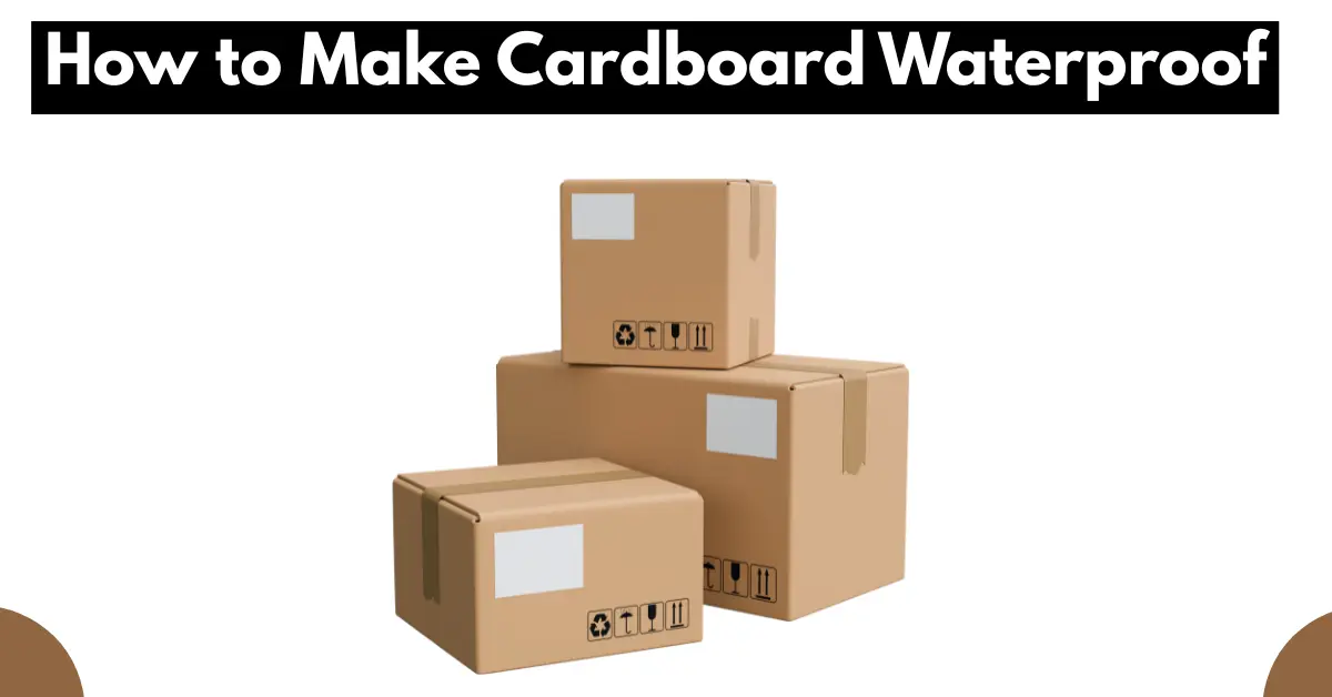 How to Make Cardboard Waterproof